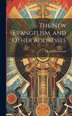 The New Evangelism, and Other Addresses