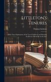 Littleton's Tenures: With Notes Explanatory of the Text of Littleton, and Showing the Recent Alterations in the Law