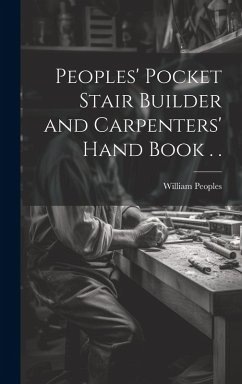 Cover Peoples' Pocket Stair Builder and Carpenters' Hand Book . .