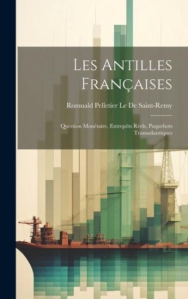 Les Antilles Françaises: Question Monétaire, Entrepôts Réels, Paquebots Transatlantiques