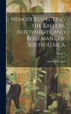 Memoir Respecting the Kaffers, Hottentots, and Bosjemans, of South Africa; Volume 1