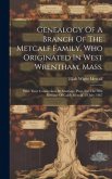 Genealogy Of A Branch Of The Metcalf Family, Who Originated In West Wrentham, Mass.; With Their Connections By Marriage, Prep. For The 90th Birthday O