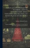 Tables of Logarithms of Numbers, and of Logarithmic Sines, Tangents and Secants, to Seven Places of Decimals: Together With Other Tables of Frequent U