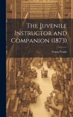 The Juvenile Instructor and Companion (1873)