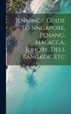 Jennings' Guide To Singapore, Penang, Malacca, Johore, Deli, Bangkok, Etc