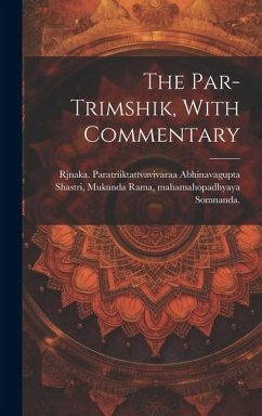 The Par-trimshik, With Commentary - Author, Somnanda Supposed; Paratriiktattvavivaraa, Abhinavagupta