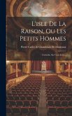 L'isle De La Raison, Ou Les Petits Hommes: Comédie, En Trois Actes...