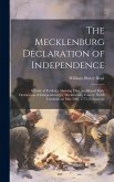 The Mecklenburg Declaration of Independence; a Study of Evidence Showing That the Alleged Early Declaration of Independence by Mecklenburg County, Nor