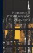Picturesque Pittsburgh And Allegheny - Bild 1