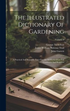 The Illustrated Dictionary Of Gardening: A Practical And Scientific Encyclopedia Of Horticulture For Gardeners And Botanists; Volume 6 - Nicholson, George; Garrett, John