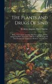 The Plants And Drugs Of Sind: Being A Systematic Account, With Descriptions, Of The Indigenous Flora, And Notices Of The Value And Uses Of Their Pro