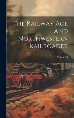 The Railway Age And Northwestern Railroader; Volume 24 - Anonymous