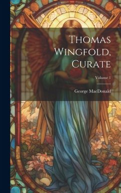 Thomas Wingfold, Curate; Volume 1 - Macdonald, George