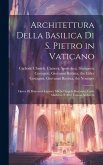 Architettura della basilica di S. Pietro in Vaticano: Opera di Bramante Lazzari, Michel'Angelo Bonarota, Carlo Maderni, e altri famosi architetti