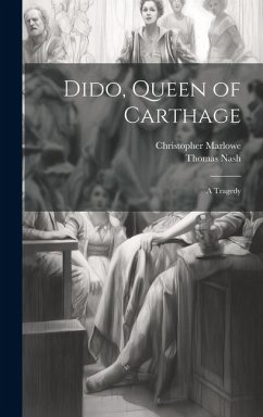 Dido, Queen of Carthage: A Tragedy - Nash, Thomas; Marlowe, Christopher