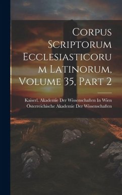 Corpus Scriptorum Ecclesiasticorum Latinorum, Volume 35, part 2