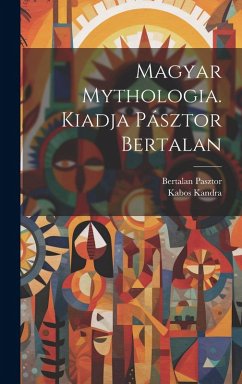 Cover Magyar mythologia. Kiadja Pásztor Bertalan