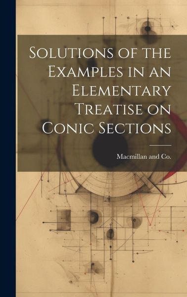 Solutions of the Examples in an Elementary Treatise on Conic Sections Solutions of the Examples in an Elementary Treatise on Conic Sections