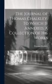 The Journal of Thomas Chalkley. To Which is Annexed, a Collection of his Works