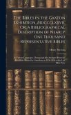 The Bibles in the Caxton Exhibition, Mdccclxxvii, Or, a Bibliographical Description of Nearly One Thousand Representative Bibles: In Various Languages