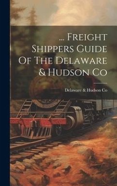 Cover ... Freight Shippers Guide Of The Delaware & Hudson Co