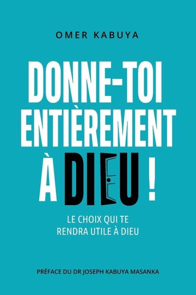 DONNE-TOI ENTIÈREMENT À DIEU !