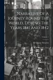 Narrative Of A Journey Round The World, During The Years 1841 And 1842; Volume 1 Narrative Of A Journey Round The World, During The Years 1841 And 1842; Volume 1