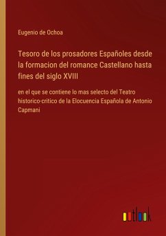 Tesoro de los prosadores Españoles desde la formacion del romance Castellano hasta fines del siglo XVIII