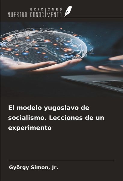 El modelo yugoslavo de socialismo. Lecciones de un experimento El modelo yugoslavo de socialismo. Lecciones de un experimento