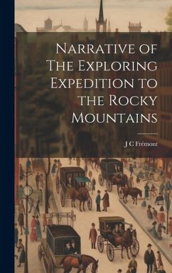 Narrative of The Exploring Expedition to the Rocky Mountains - Frémont, J. C.