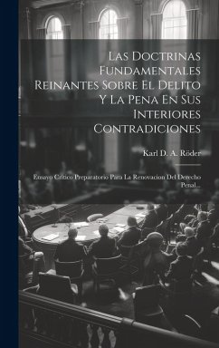 Cover Las Doctrinas Fundamentales Reinantes Sobre El Delito Y La Pena En Sus Interiores Contradiciones
