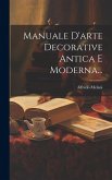 Manuale D'arte Decorative Antica E Moderna... Manuale D'arte Decorative Antica E Moderna...