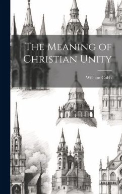 The Meaning of Christian Unity - Cobb, William