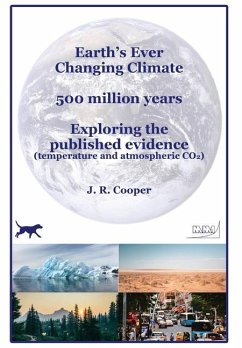 Earth's Ever Changing Climate - 500 million years - Exploring the published evidence - Cooper, J R