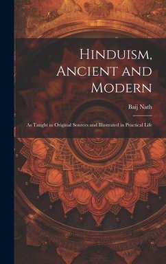 Hinduism, Ancient and Modern: As Taught in Original Sources and Illustrated in Practical Life - Nath, Baij