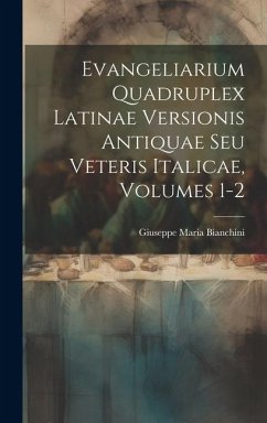 Cover Evangeliarium Quadruplex Latinae Versionis Antiquae Seu Veteris Italicae, Volumes 1-2