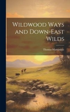 Wildwood Ways and Down-East Wilds - Martindale, Thomas [From Old Catalog]