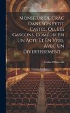 Monsieur De Crac Dans Son Petit Castel, Ou, Les Gascons, Comédie En Un Acte Et En Vers, Avec Un Divertissement ...