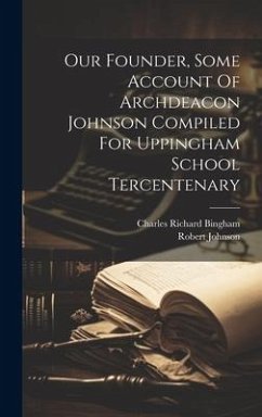 Cover Our Founder, Some Account Of Archdeacon Johnson Compiled For Uppingham School Tercentenary