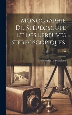 Cover Monographie Du Stéréoscope Et Des Épreuves Stéréoscopiques...
