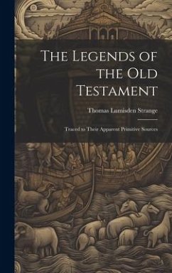 Cover The Legends of the Old Testament: Traced to Their Apparent Primitive Sources