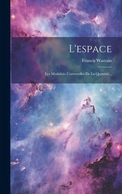 L'espace: Les Modalités Universelles De La Quantité... - Warrain, Francis