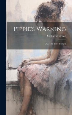 Pippie's Warning; or, Mind Your Temper - Crowe, Catharine