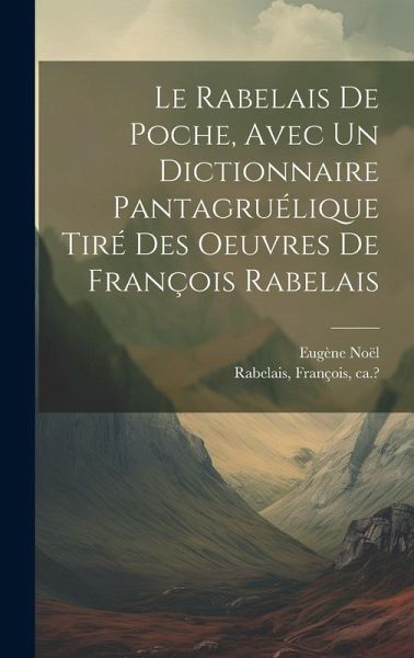 Le Rabelais de poche, avec un dictionnaire pantagruélique tiré des oeuvres de François Rabelais