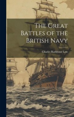 The Great Battles of the British Navy - Low, Charles Rathbone