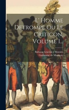 Cover L' Homme Detrompé Ou Le Criticon, Volume 1...