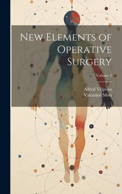 New Elements of Operative Surgery; Volume 2 - Velpeau, Alfred; Mott, Valentine