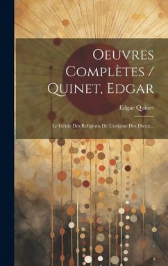 Cover Oeuvres Complètes / Quinet, Edgar: Le Génie Des Religions De L'origine Des Dieux...