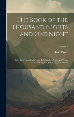 The Book of the Thousand Nights and One Night: Now First Completely Done Into English Prose and Verse, From the Original Arabic, by John Payne; Volume - Payne, John