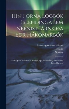 Hin Forna Lögbók Islendínga Sem Nefnist Járnsiða Eðr Hákonarbók: Codex Juris Islandorum Antiqvs, Qvi Nominatur Járnsida Seu Liber Haconis - Sveinbjørnsson, þÓrður; Iceland; Norway